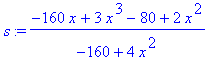 s:= (-160x + 3x^3 - 80 + 2x^2)/(-160+4x^2)