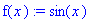f(x) := sin(x)