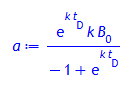 a = e^(k*t[D])*B[0]*k/(-1 + e^(k*t[D]))