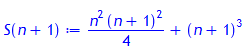 S(n+1) := 1/4*n^2*(n+1)^2+(n+1)^3