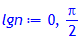 lgn:= 0, Pi/2