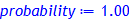 probability:= 1.00