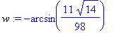 w := -arcsin(11/98*14^(1/2))